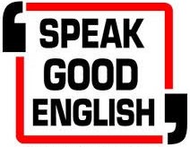 Speak good English; Get it correct